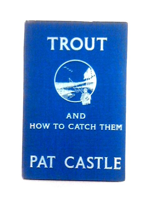 Trout and How to Catch Them von Pat Castle