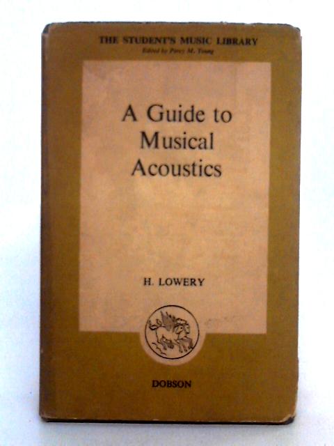 A Guide to Musical Acoustics By H. Lowery