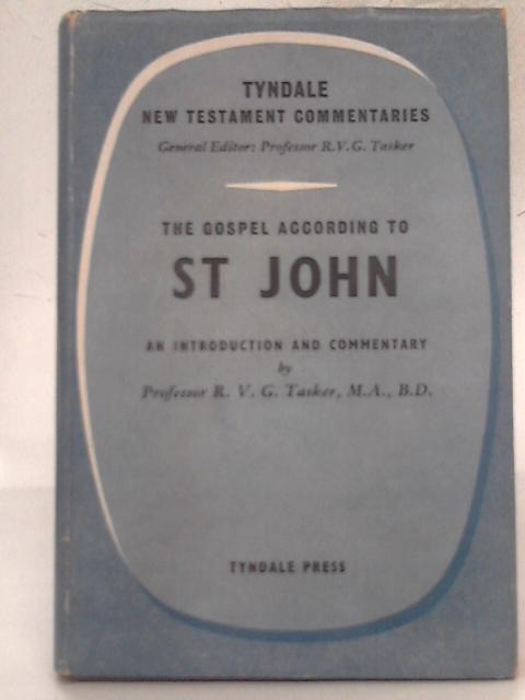 The Gospel According To St John - An Introduction And Commentary By R V G Tasker