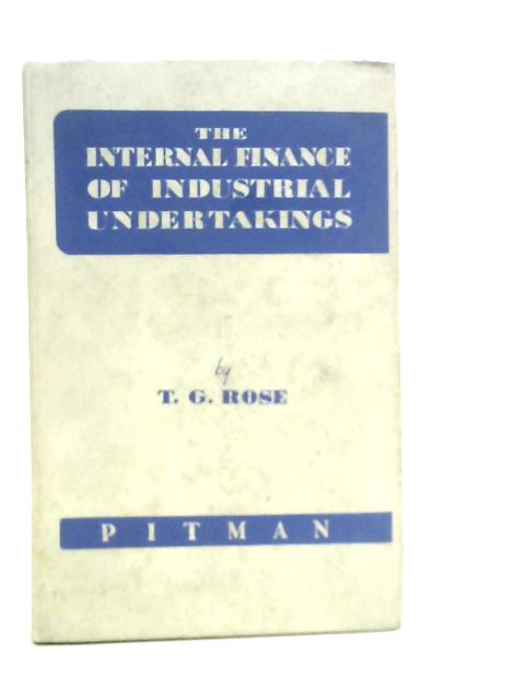The Internal Finance of Industrial Undertakings von T.G.Rose