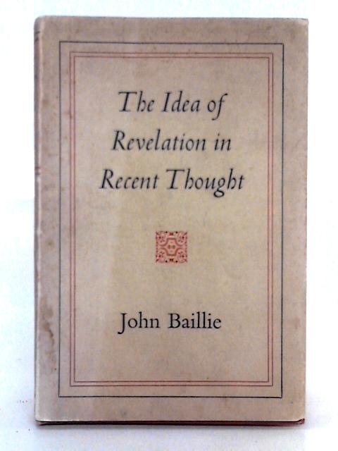 The Idea of Revelation in Recent Thought By John Baillie