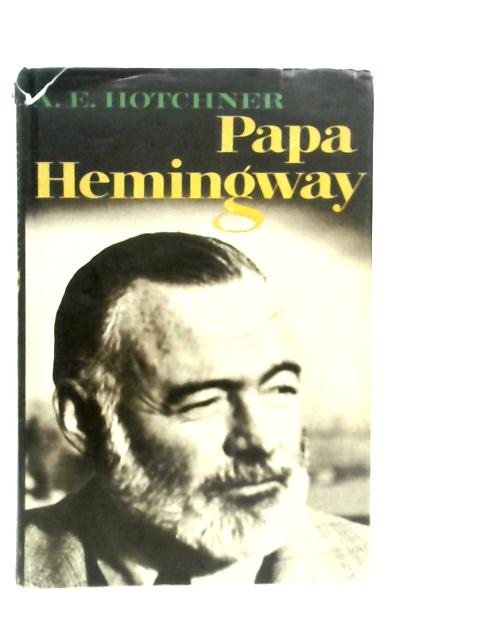 Papa Hemingway: A Personal Memoir By A.E.Hotchner