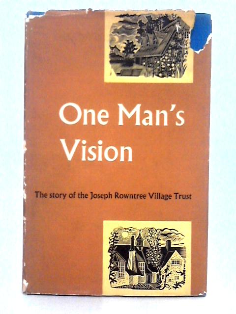 One Man's Vision; The Story of the Jospeh Rowntree Village Trust von Unstated