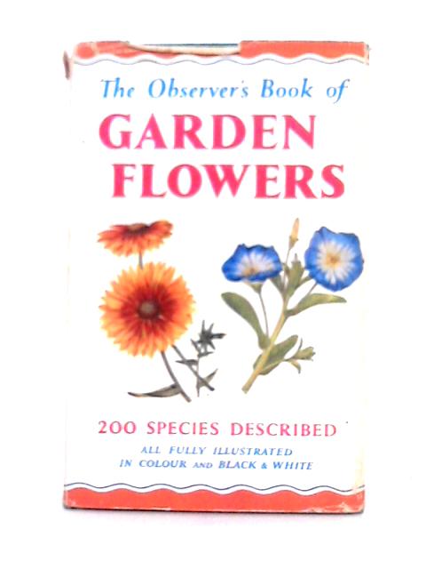 The Observer's Book of Garden Flowers; Book No 25 By Arthur King