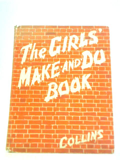 The Girl's Make and Do Book By Unstated