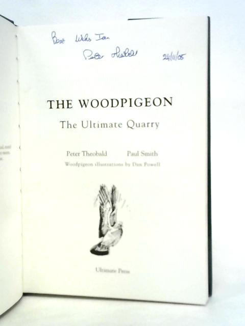 The Woodpigeon: The Ultimate Quarry By P.Theobald & P.Smith.