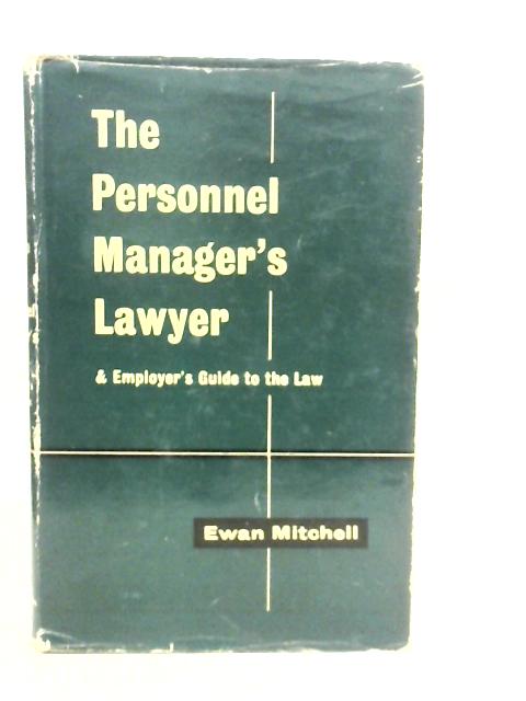 The Personnel Manager's Lawyer and Employer's Guide to the Law By Ewan Mitchell