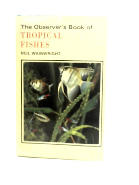 The Observer's Book of Tropical Fishes By Neil Wainwright