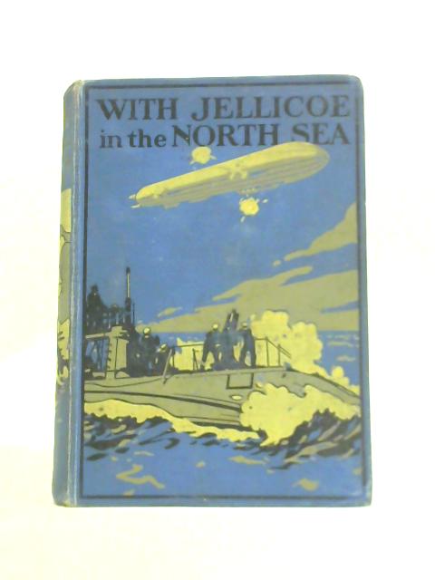 With Jellicoe in the North Sea By Frank Shaw