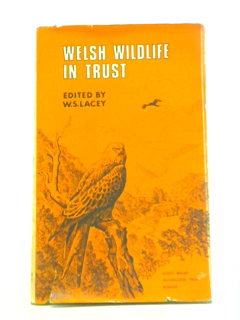 Welsh Widlife in Trust By W.S.Lacey (Ed.)