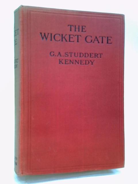 The wicket gate or plain bread By G. A. Studdert Kennedy