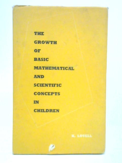 The Growth of Basic Mathematical and Scientific Concepts in Children By K. Lovell