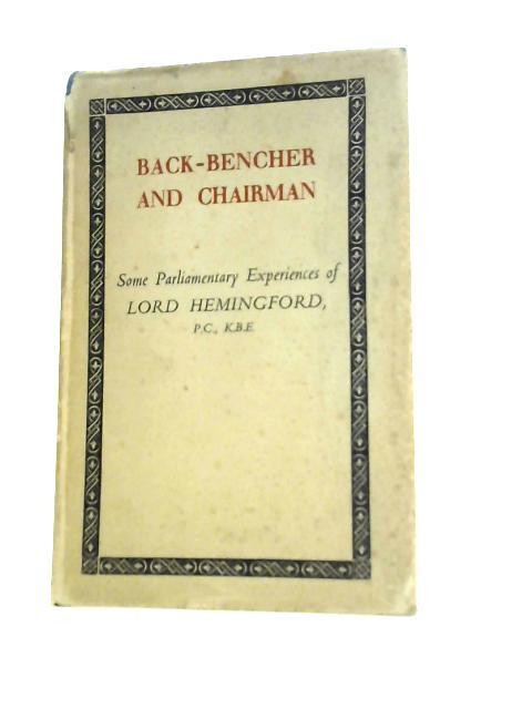 Back-Bencher and Chairman : Some Parliamentary Reminiscenes By Lord Hemingford