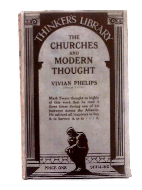 The Churches and Modern Thought, an Inquiry Into the Grounds of Unbelief and an Appeal for Candour By Vivian Phelips