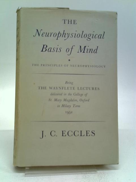 The Neurophysiological Basis of Mind: The Principles of Neurophysiology. By John Carew Eccles
