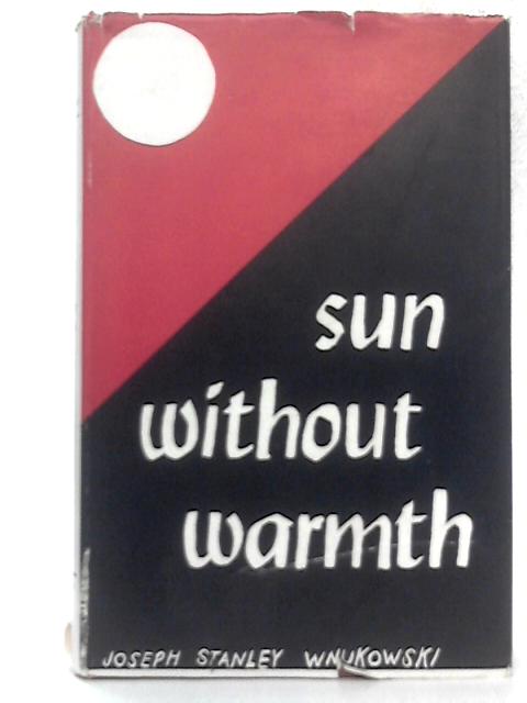 Sun Without Warmth By Joseph Stanley Wnukowski
