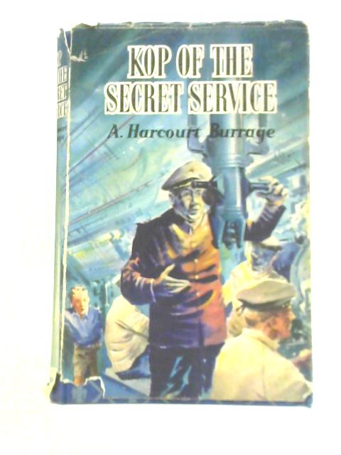 Kop of the Secret Service By A. Harcourt Burrage