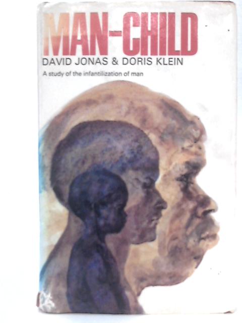 Man-Child - A Study Of The Infantilization Of Man By David Jonas & Doris Klein