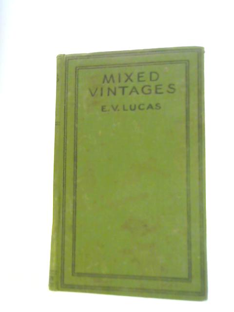 Mixed Vintages: A Blend of Essays Old and New By E.V.Lucas