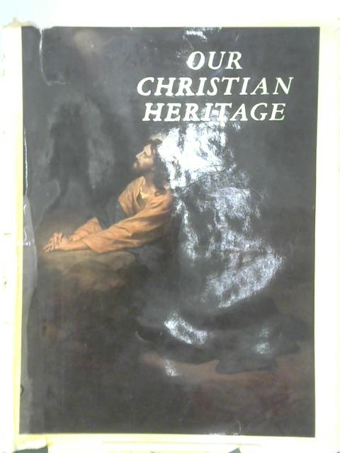 Our Christian Heritage von Nelson Beecher Keyes