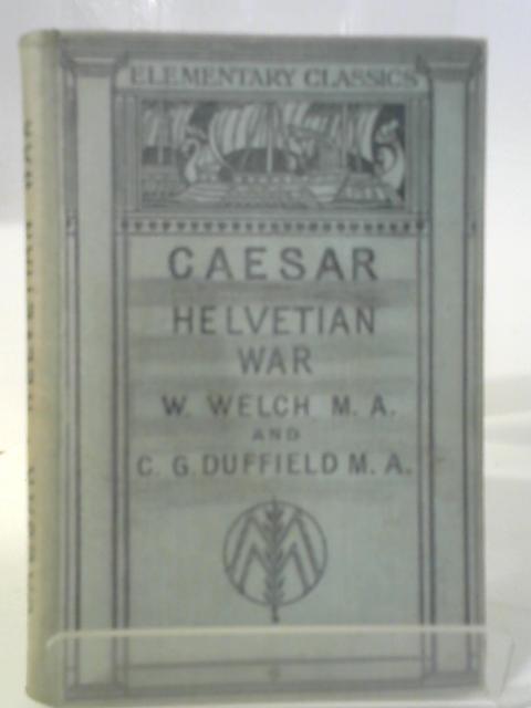 Caesar's Helvetian War By W. Welch and C. G. Duffield