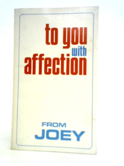To You With Affection From Joey By Joseph (Joey) R. Smallwood