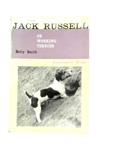 The Jack Russell, Or Working Terrier. By Betty Smith