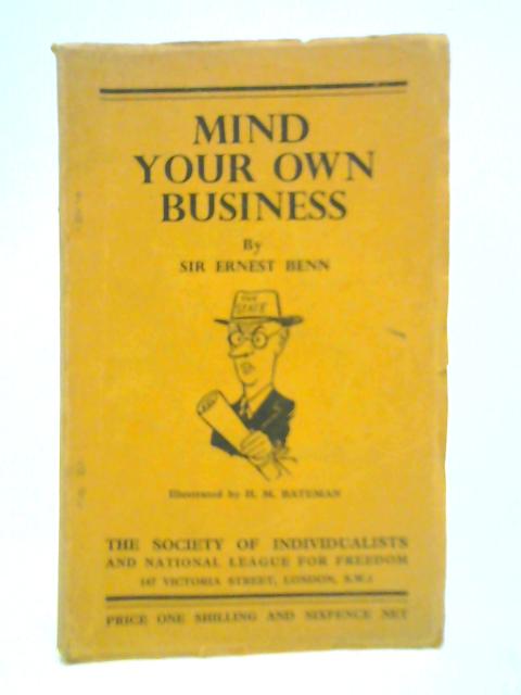 Mind Your Own Business and Other Essays By Sir Ernest Benn