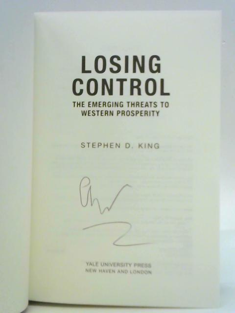 Losing Control: The Emerging Threats to Western Prosperity By Stephen D. King