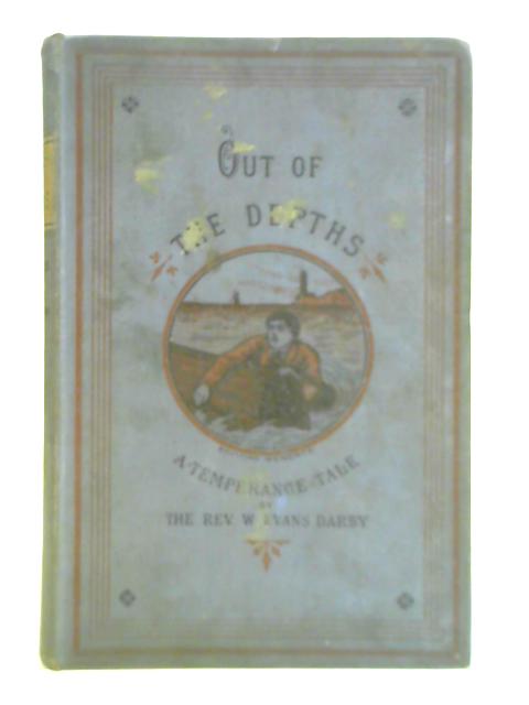 Out of the Depths - A Temperance Tale von Rev. W. Evans Darby