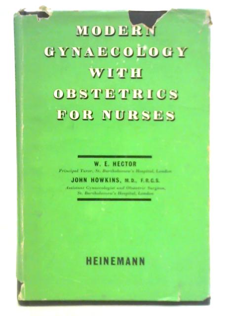 Modern Gynaecology with Obstetrics for Nurses By W. E. Hector