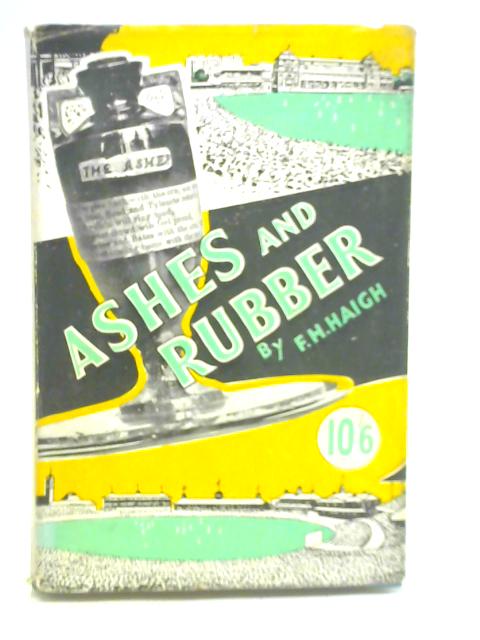 Ashes and Rubber By F. H. Haigh