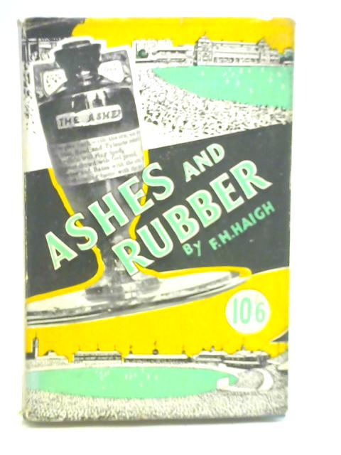 Ashes and Rubber von F. H. Haigh