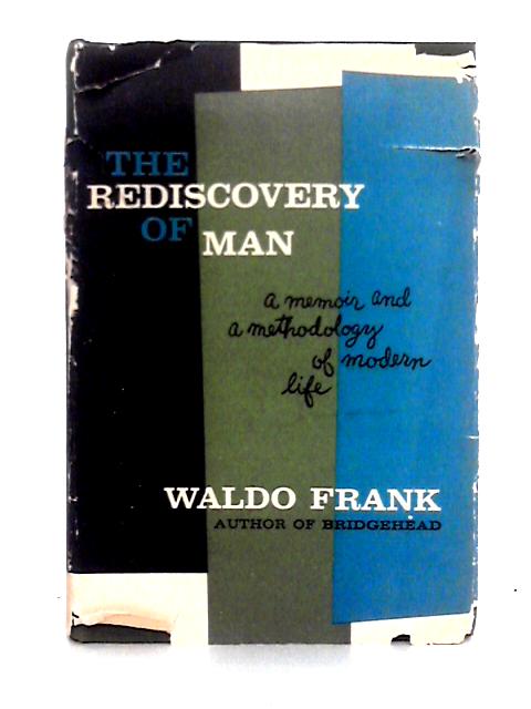 The Rediscovery of Man; A Memoir and Methodology of Modern Life By Waldo Frank