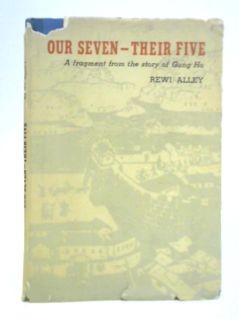 Our Seven - Their Five: A Fragment From The Story Of Gung Ho By Rewi Alley