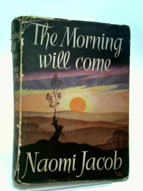 The Morning Will Come By Naomi Jacob