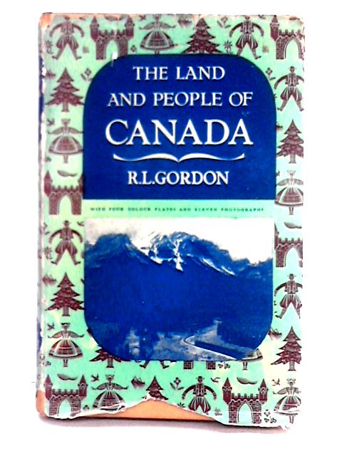 Canada; The Land and the People Series By R.L. Gordon