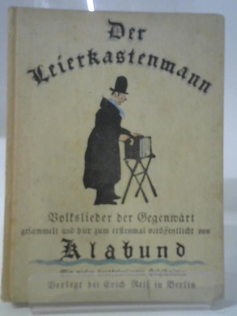 Der Leierkastenmann. Volkslieder der Gegenwart. Aus dem Munde des Volkes Gesammelt und Hier Zum Erstenmal Veroffentlicht. von Klabund