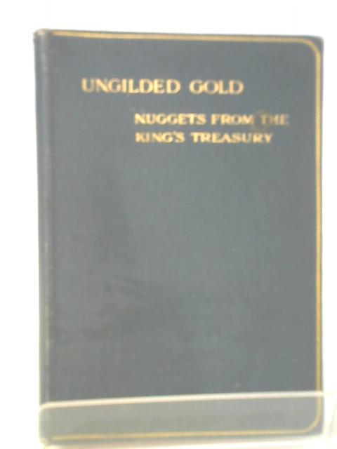 Ungilded Gold or Nuggets From The King's Treasury By None Stated