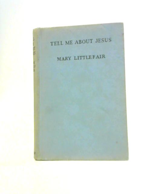 Tell Me About Jesus: For Nursery Reading von Mary Littlefair