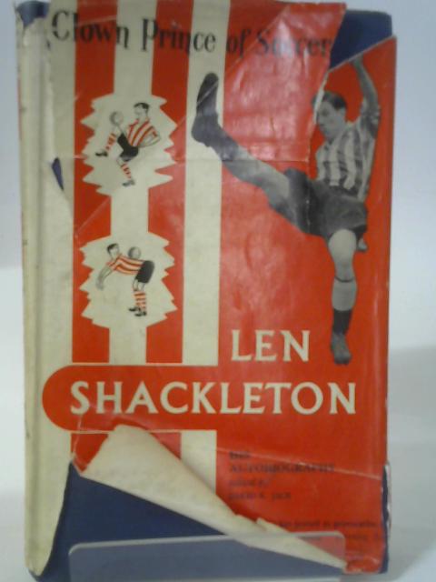 Len Shackleton Clown Prince of Soccer By David R. Jack (  )