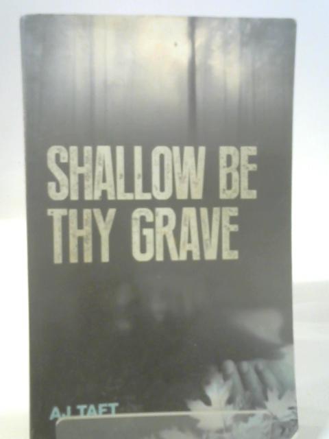 Shallow Be Thy Grave (Lily Appleyard) By A. J. Taft