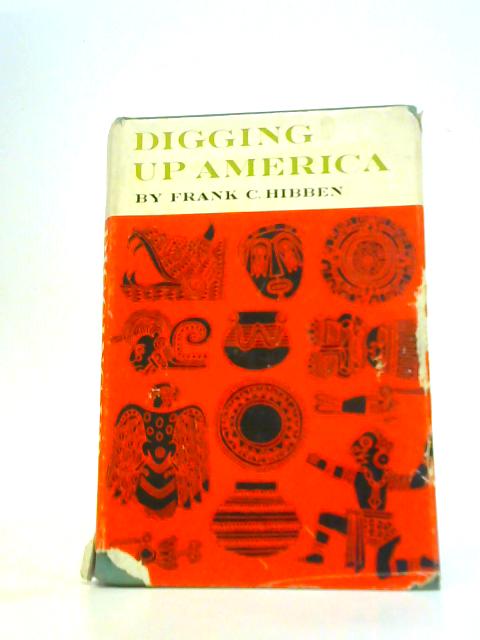 Digging Up America By Frank C. Hibben