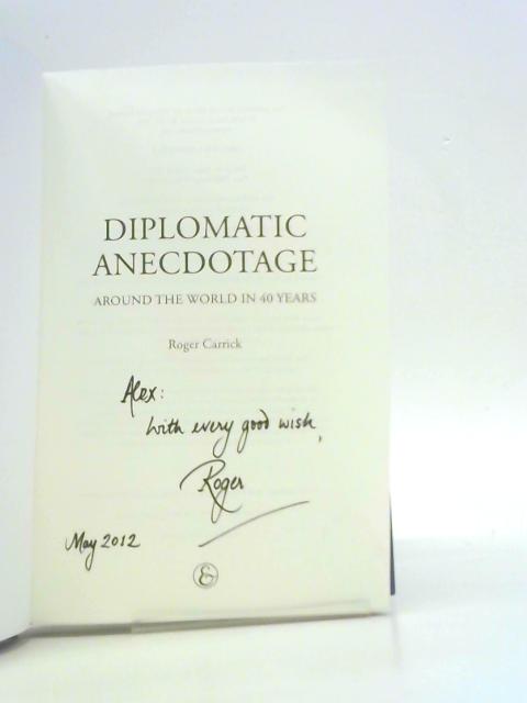 Diplomatic Anecdotage: Around the World in 40 Years By Sir Roger Carrick