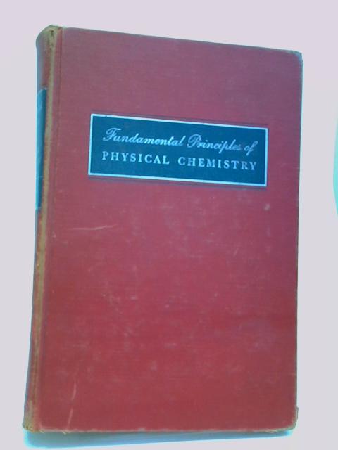 Fundamental Principles Of Physical Chemistry By Carl F. Prutton And Samuel H. Maron