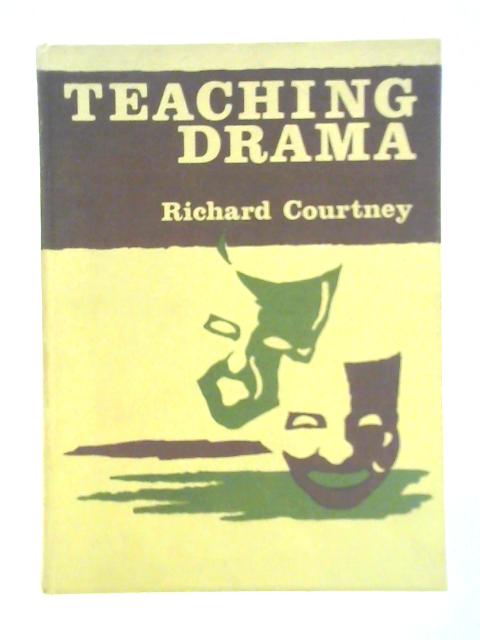 Teaching Drama: A Handbook for Teachers in Schools von Richard Courtney