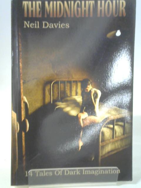 The Midnight Hour: 14 Tales of Dark Imagination By Neil Davies