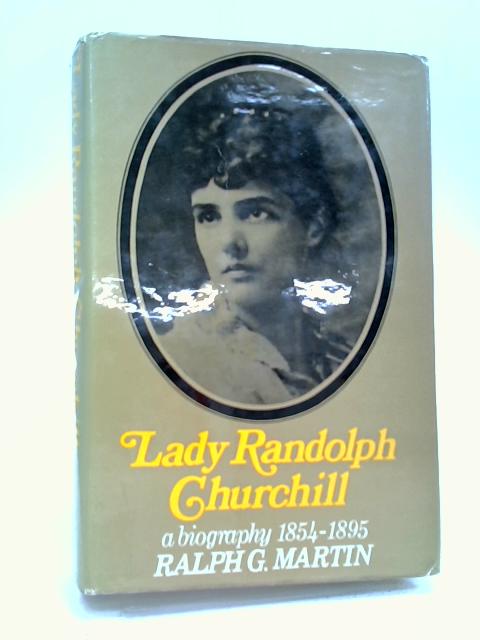 Lady Randolph Churchill: A Biography 1854-1895 von Ralph G. Martin