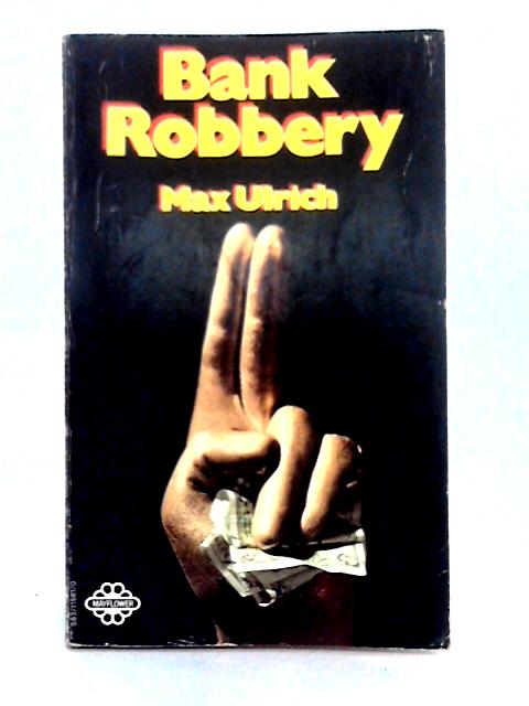 Bank Robbery By Max Ulrich