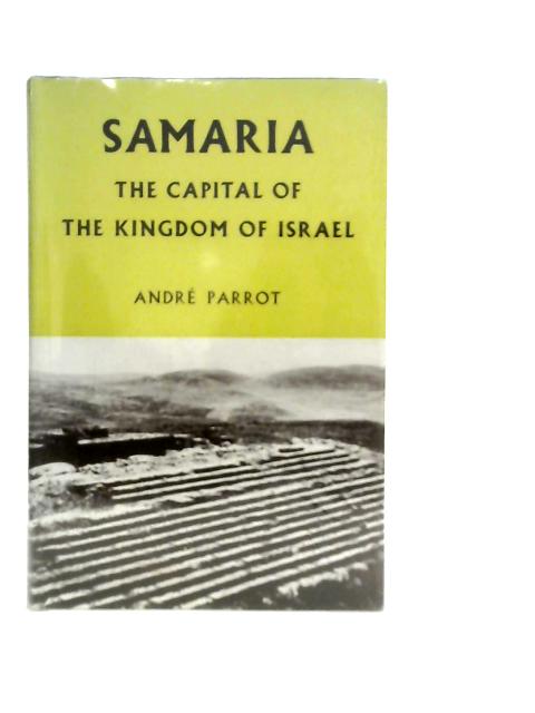 Samaria; The Capital of the Kingdom of Israel par A.Parrot